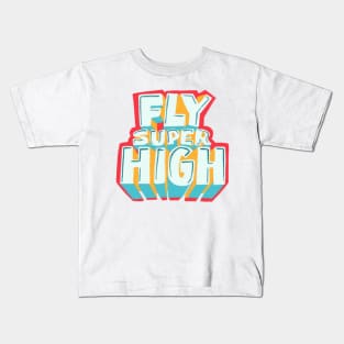 Fly super high! Kids T-Shirt